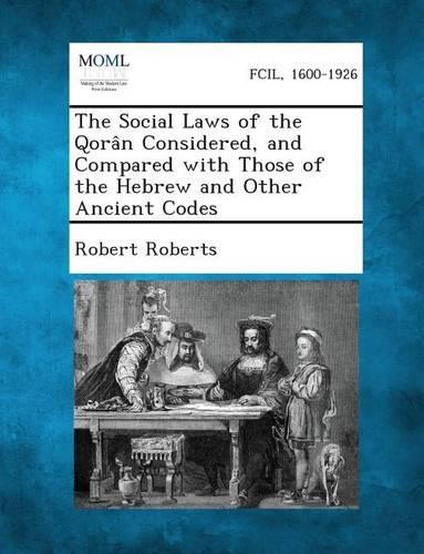 The Social Laws of the Qoran Considered, and Compared with Those of the Hebrew and Other Ancient Codes: (English)