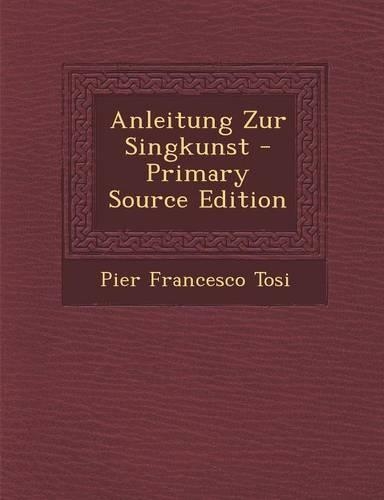 Anleitung Zur Singkunst - Primary Source Edition