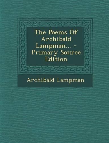 The Poems of Archibald Lampman...: (English)