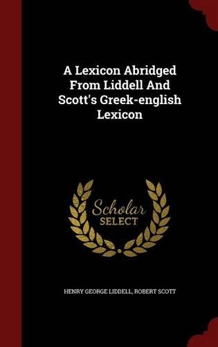 A Lexicon Abridged From Liddell And Scott's Greek-english Lexicon: (English)
