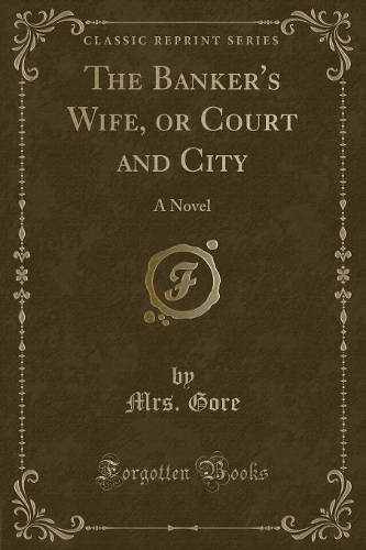 The Banker's Wife, or Court and City: A Novel (Classic Reprint)