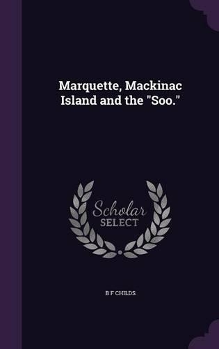 Marquette, Mackinac Island and the "Soo.": (English)