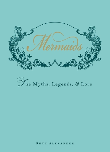 Mermaids: The Myths, Legends, & Lore(English)