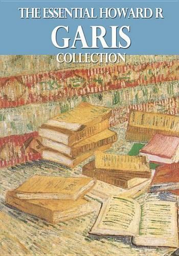 The Essential Howard R. Garis Collection
