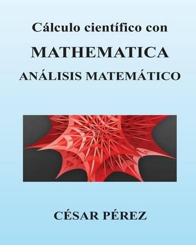 Calculo Cientifico Con Mathematica. Analisis Matematico