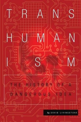 Transhumanism: The History of a Dangerous Idea(English)