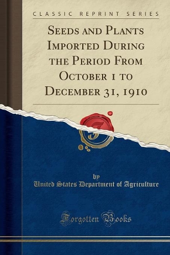 Seeds and Plants Imported During the Period from October 1 to December 31, 1910 (Classic Reprint)