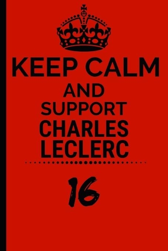 Keep Calm And Support Charles: Formula 1 Notebook Journal 6X9 Great Gift Idea For Birthday or Christmas For True F1 Fan