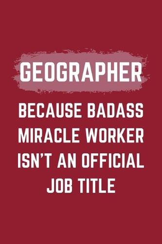 Geographer Because Badass Miracle Worker Isn't An Official Job Title