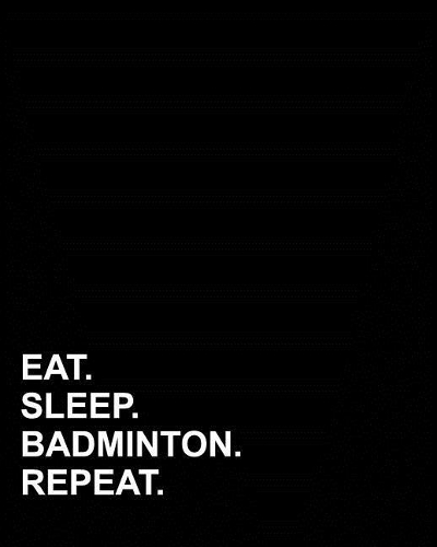 Eat Sleep Badminton Repeat: (Blank Sheet Music for Piano)