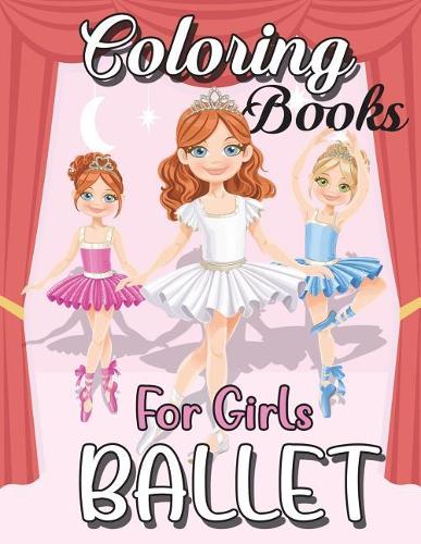 Ballet Coloring Book: Very Beautiful & Super Relaxing 30+ Activity Colouring Pages to Color: Gorgeous Ballerina Coloring Books for Little Girls: Best Gift Ideas for Girls