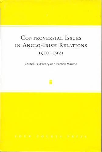 Controversial Issues in Anglo-Irish Relations, 1910-1921