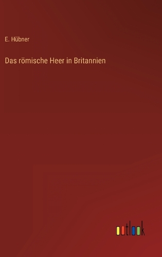 Das römische Heer in Britannien