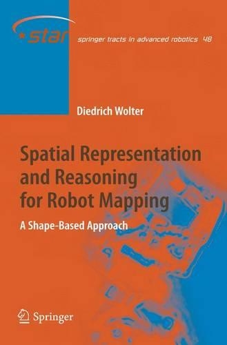 Spatial Representation and Reasoning for Robot Mapping: A Shape-Based Approach(48 Springer Tracts in Advanced Robotics)