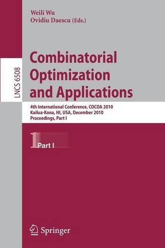 Combinatorial Optimization and Applications: 4th International Conference, COCOA 2010, Kailua-Kona, HI, USA, December 18-20, 2010, Proceedings, Part I(6508 Lecture Notes in Computer Science)