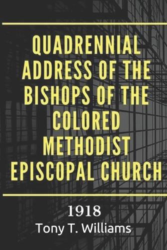 Quadrennial Address of the Bishops of the Colored Methodist Episcopal Church (1918): With photos of the Bishops added by Tony T. Williams