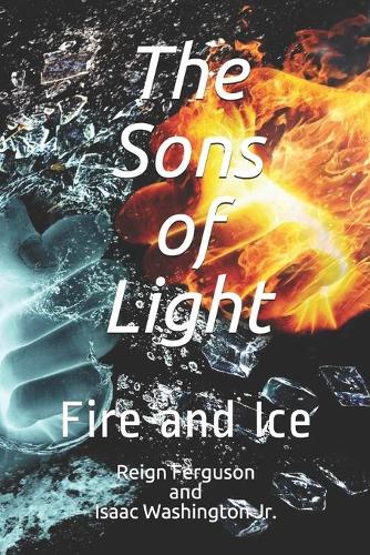 The Sons of Light: Fire and Ice