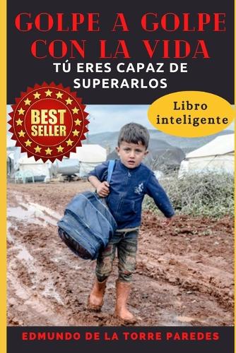 Golpe a Golpe Con La Vida: Tu Eres Capaz de Superarlos