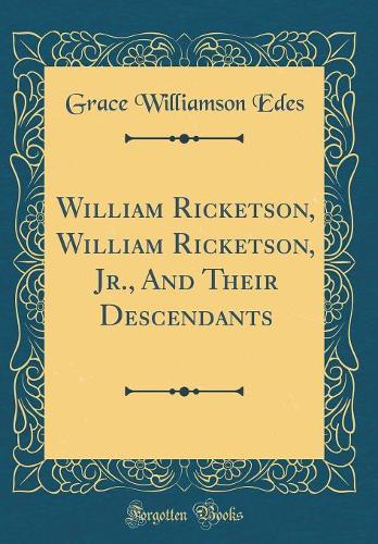 William Ricketson, William Ricketson, Jr., And Their Descendants (Classic Reprint)
