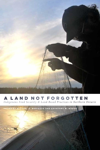 A Land not Forgotten: Indigenous Food Security and Land-Based Practices in Northern Ontario