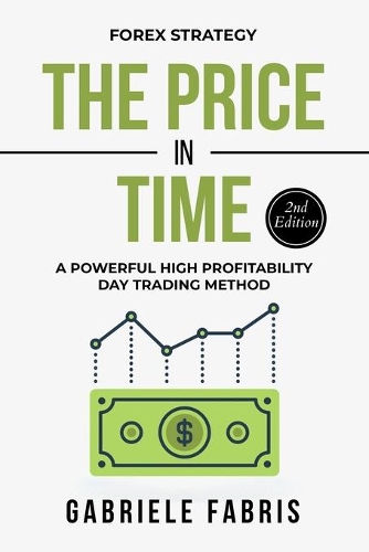 Forex Strategy: The Price in Time: A Powerful High Profitability Day Trading Method