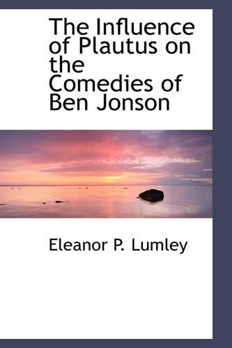 The Influence of Plautus on the Comedies of Ben Jonson