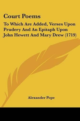 Court Poems: To Which Are Added, Verses Upon Prudery And An Epitaph Upon John Hewett And Mary Drew (1719)(English)