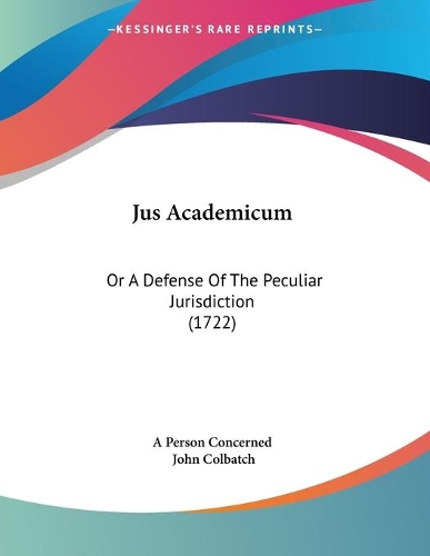 Jus Academicum: Or A Defense Of The Peculiar Jurisdiction (1722)