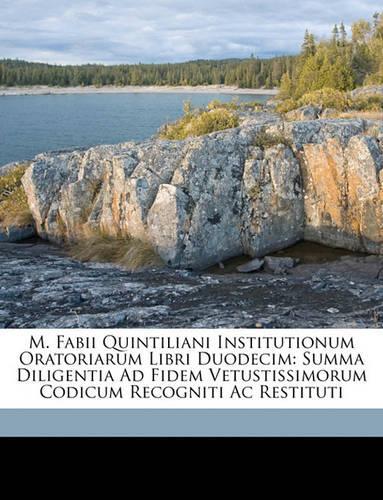 M. Fabii Quintiliani Institutionum Oratoriarum Libri Duodecim