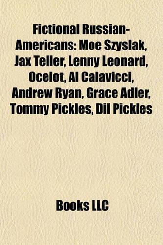 Fictional Russian-Americans: Moe Szyslak, Jax Teller, Lenny Leonard, Ocelot, Al Calavicci, Andrew Ryan, Grace Adler, Tommy Pickles, DIL Pickles(English)