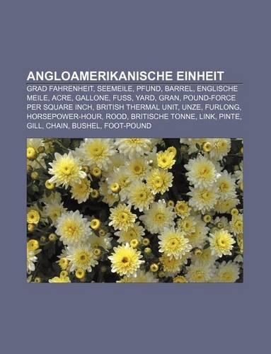 Angloamerikanische Einheit: Grad Fahrenheit, Seemeile, Pfund, Barrel, Englische Meile, Acre, Gallone, Fuss, Yard, Gran(German)