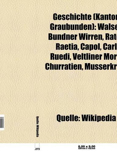 Geschichte (Kanton Graubunden): Walser, Bundner Wirren, Rater, Raetia, Capol, Carl Ruedi, Veltliner Mord, Freiherren Von Sax, Churratien(German)