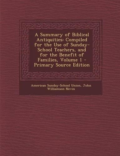 A Summary of Biblical Antiquities: Compiled for the Use of Sunday-School Teachers, and for the Benefit of Families, Volume 1 - Primary Source Edition