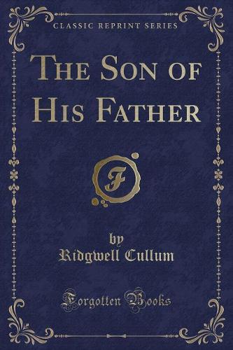 The Son of His Father (Classic Reprint): (English)
