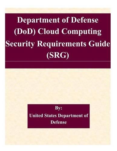 Department of Defense (DoD) Cloud Computing Security Requirements Guide (SRG): (English)