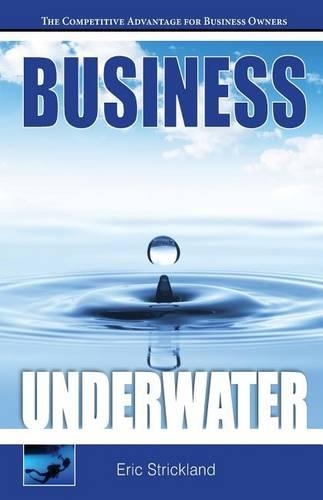 Business Underwater: The Competitive Advantage For Business Owners(English)