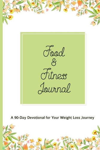 Food & Fitness Journal A 90-Day Devotional For Your Weight Loss Journey