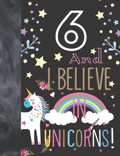 6 And I Believe In Unicorns