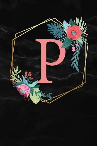 P: Monogramm Buchstabe P 120 Seiten DIN A5 Notizbuch Marmor Gold Schwarz personalisiert Name farbige Blumen Initial Tagebuch für Frauen und Mädchen
