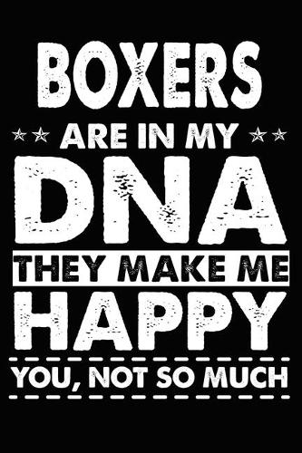 Boxers Are In My DNA They Make Me Happy You, Not So Much