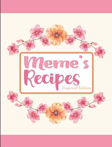 Meme's Recipes Dogwood Edition