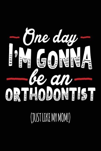 One Day I'm Gonna Be An Orthodontist (Just Like My Mom!)