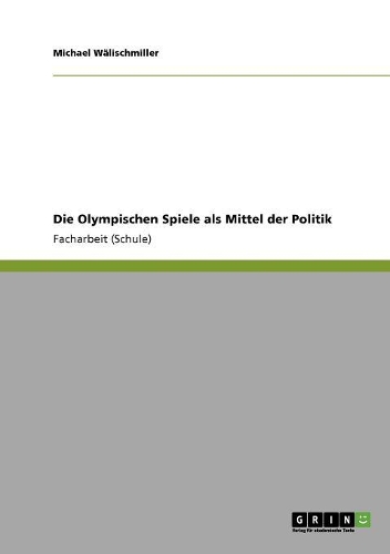 Die Olympischen Spiele als Mittel der Politik: (German)