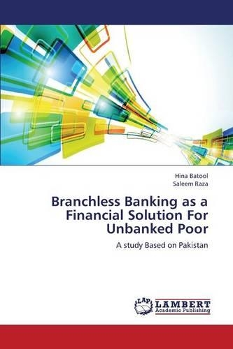 Branchless Banking as a Financial Solution for Unbanked Poor