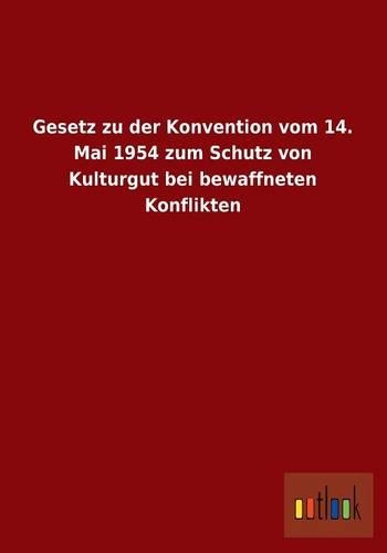 Gesetz Zu Der Konvention Vom 14. Mai 1954 Zum Schutz Von Kulturgut Bei Bewaffneten Konflikten: (German)