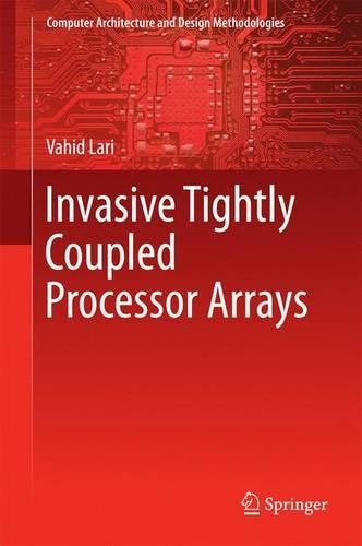 Invasive Tightly Coupled Processor Arrays: (Computer Architecture and Design Methodologies)