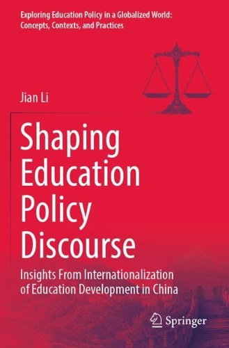 Shaping Education Policy Discourse: Insights From Internationalization of Education Development in China(Exploring Education Policy in a Globalized World: Concepts, Contexts, and Practices)