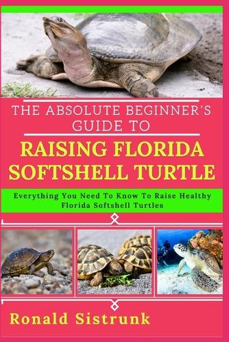 The Absolute Beginner's Guide to Raising Florida Softshell Turtle