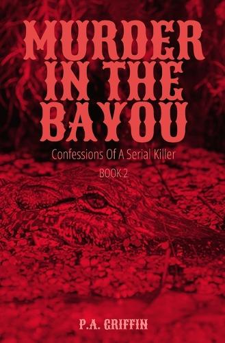 Murder In The Bayou: Confessions of a Serial Killer Book 2(2 Confessions of a Serial Killer)