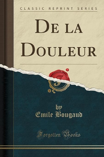 de la Douleur (Classic Reprint)